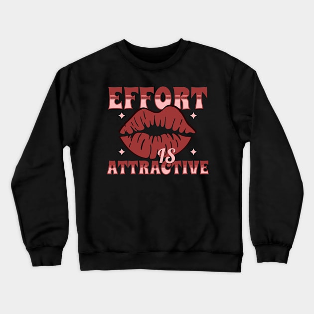 Effort is Attractive Crewneck Sweatshirt by Curio Pop Relics